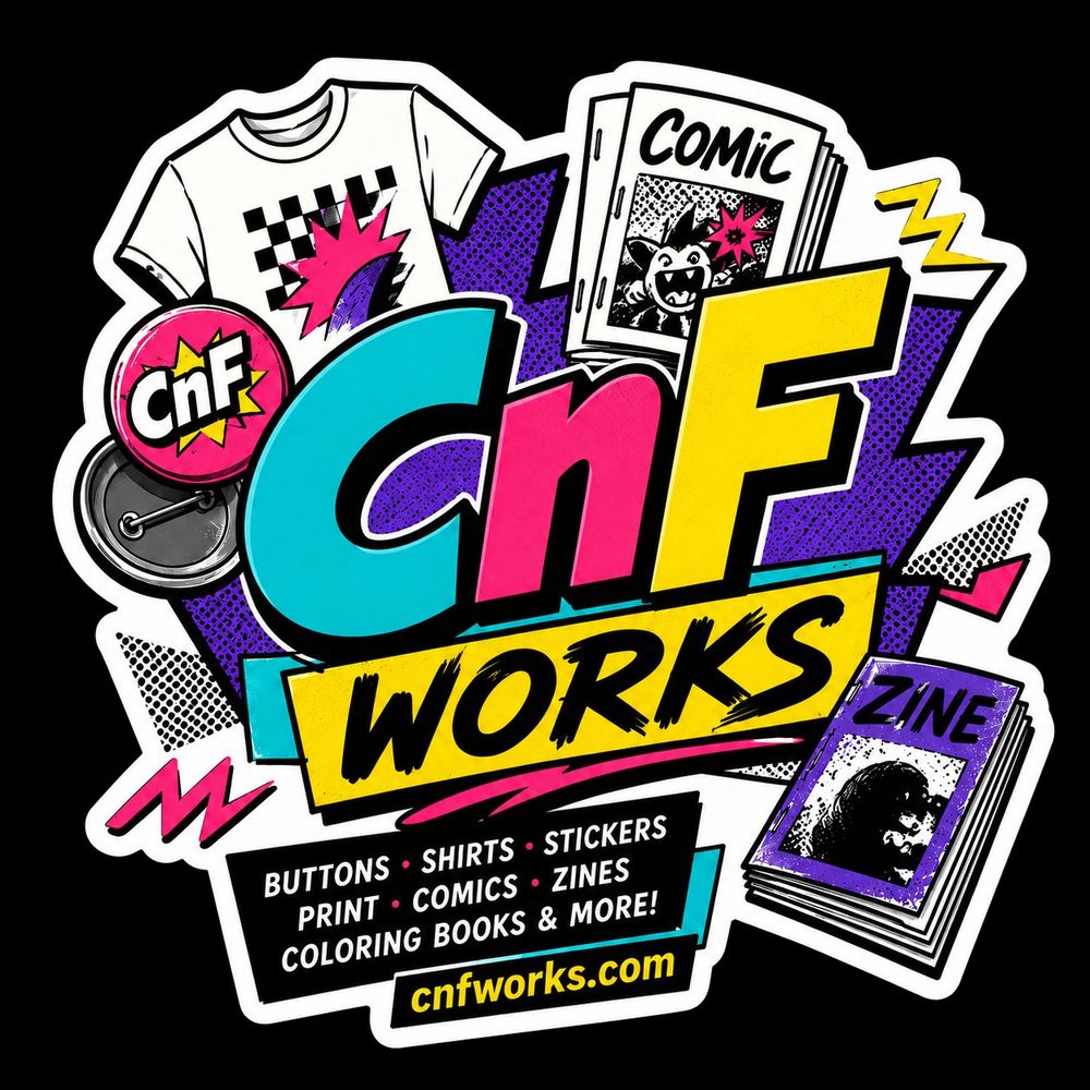 CnF Works — Buttons, Stickers, Shirts, Zines, Print — cnfworks.com